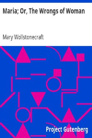 [Gutenberg 134] • Maria; Or, The Wrongs of Woman